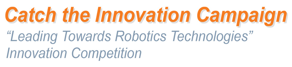 Catch the Innovation Campaign “Leading Towards Robotics Technologies” Innovation Competition