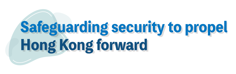 Safeguarding security to propel Hong Kong forward