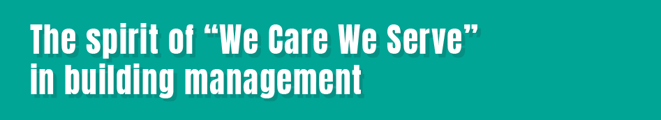 The spirit of “We Care We Serve” in building management