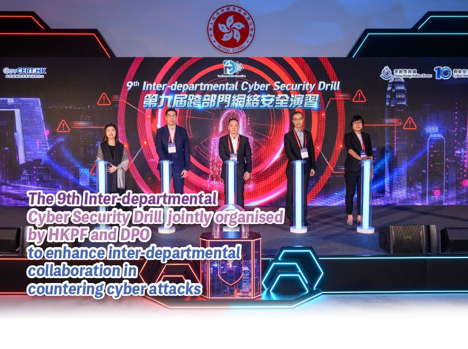 The Commissioner of Police, Mr Joe Chow Yat-ming (centre); the Deputy Commissioner of Police (Operations), Mr Keith Yip Wan-lung (second right); the Assistant Commissioner of Police (Crime), Ms Eve Chung Wing-man (first right); the Deputy Commissioner (Digital Infrastructure) of DPO, Mr Daniel Cheung Yee-wai (second left) and the Assistant Comissioner (Project Governance and Cybersecurity) of DPO, Ms Candy Chan Wai-chung (first left) officiated at the opening ceremony.