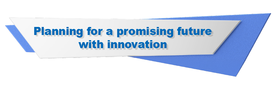 Planning for a promising future with innovation