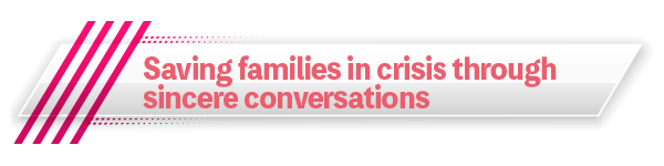 Saving families in crisis through sincere conversations