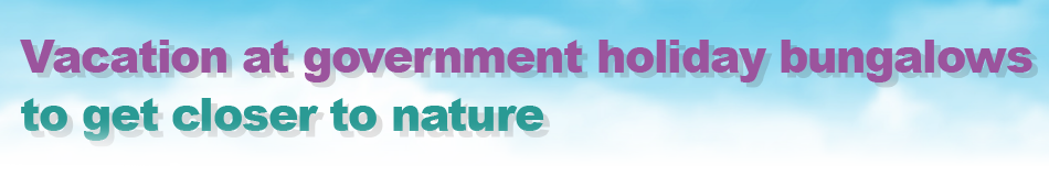 Vacation at government holiday bungalows toget closer to nature