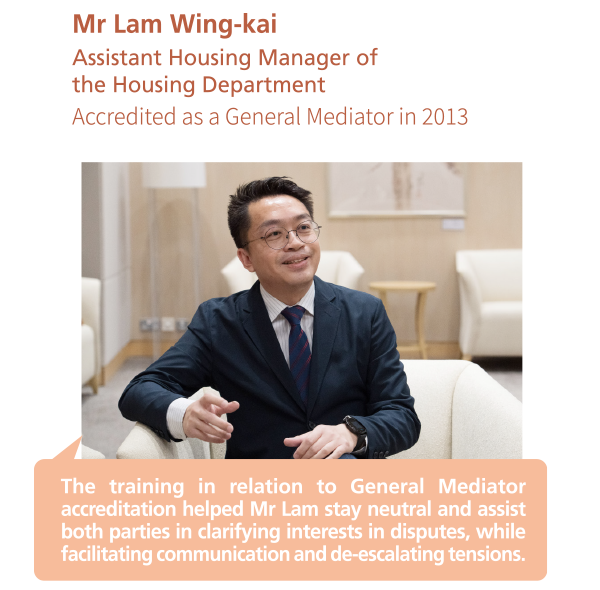 The training in relation to General Mediator accreditation helped Mr Lam stay neutral and assist both parties in clarifying interests in disputes, while facilitating communication and de-escalating tensions.