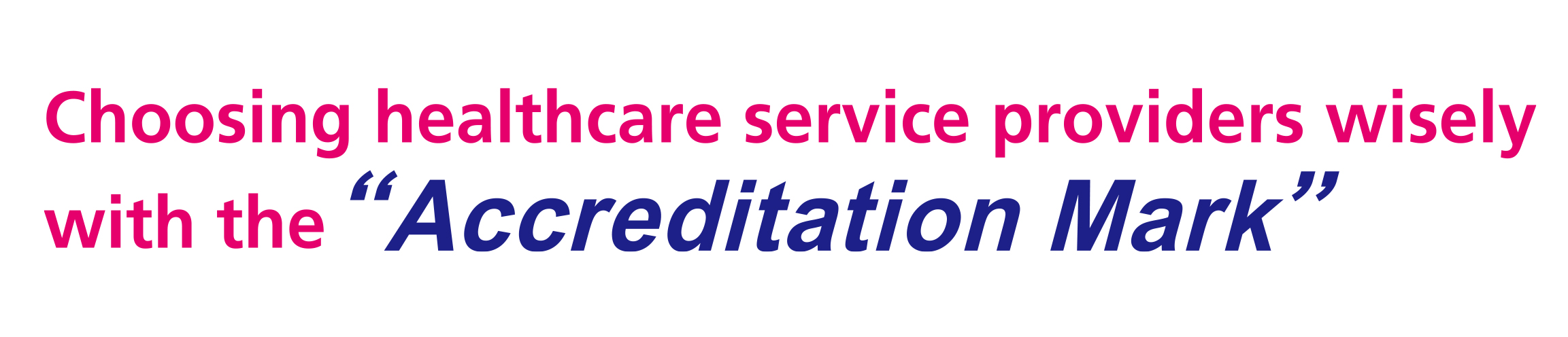 Choosing healthcare service providers <br> wisely with the “Accreditation Mark