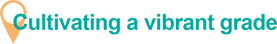 Cultivating a vibrant grade Cultivating a vibrant grade