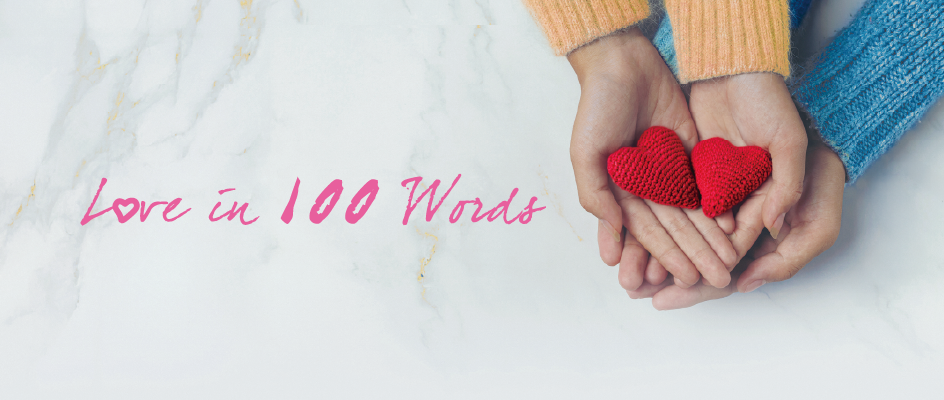 Love in 100 Words Love in 100 Words