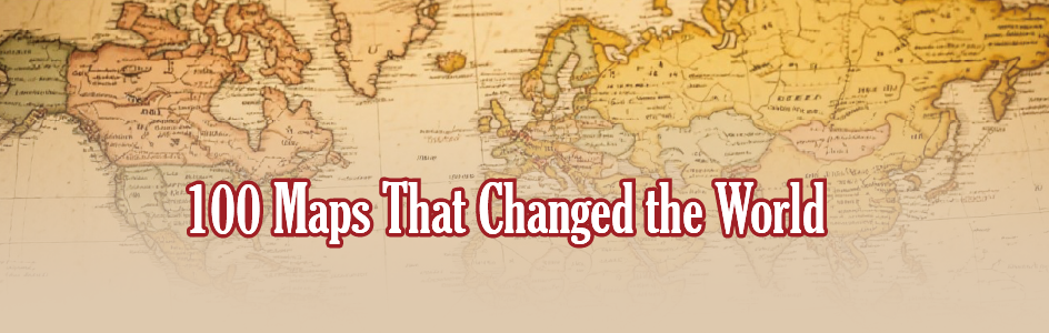 100 Maps That Changed the World 100 Maps That Changed the World