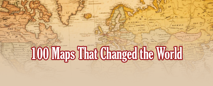 100 Maps That Changed the World 100 Maps That Changed the World