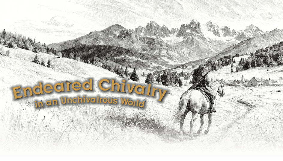 Endeared Chivalry in an Unchivalrous World