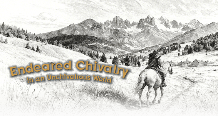 Endeared Chivalry in an Unchivalrous World Endeared Chivalry in an Unchivalrous World