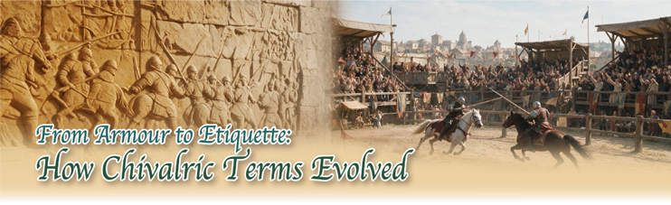 From Armour to Etiquette: How Chivalric Terms Evolved From Armour to Etiquette: How Chivalric Terms Evolved