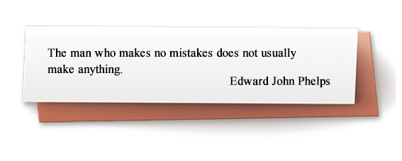 The man who makes no mistakes does not usually make anything.
Edward John Phelps