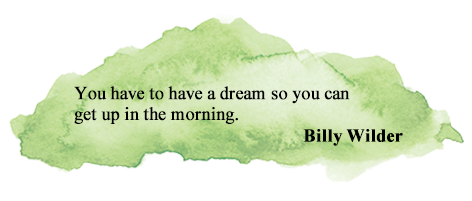 You have to have a dream so you can get up in the morning.
Billy Wilder