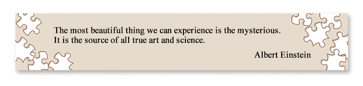 The most beautiful thing we can experience is the mysterious. It is the source of all true art and science.
Albert Einstein